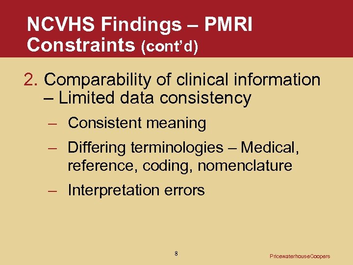 NCVHS Findings – PMRI Constraints (cont’d) 2. Comparability of clinical information – Limited data