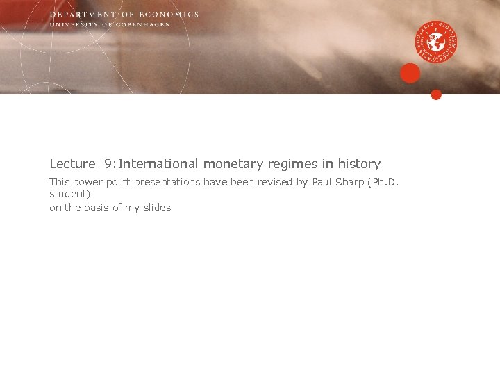 Lecture 9: International monetary regimes in history This power point presentations have been revised