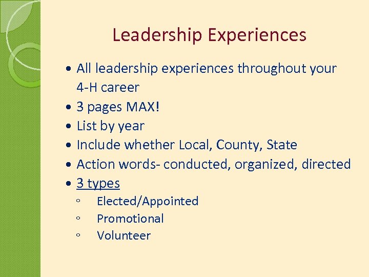 Leadership Experiences All leadership experiences throughout your 4 -H career 3 pages MAX! List