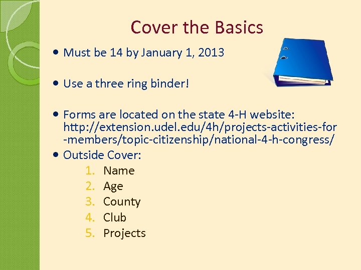 Cover the Basics Must be 14 by January 1, 2013 Use a three ring