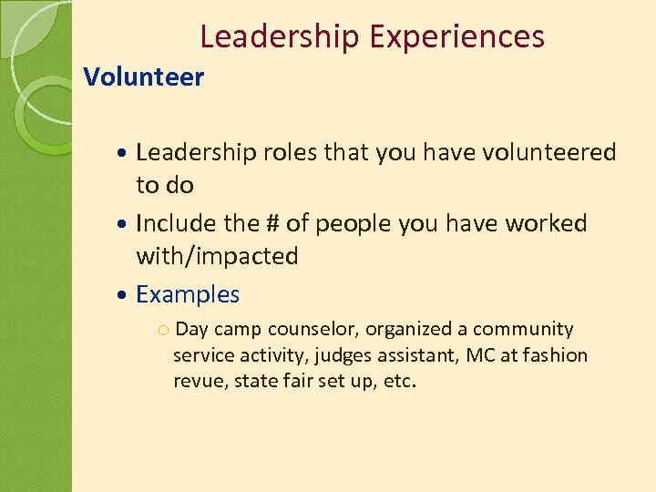 Leadership Experiences Volunteer Leadership roles that you have volunteered to do Include the #