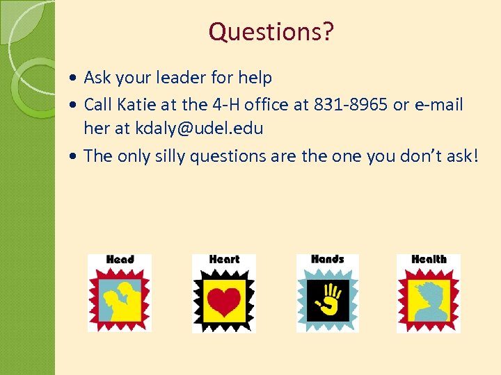 Questions? Ask your leader for help Call Katie at the 4 -H office at