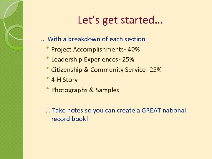 Let’s get started… … With a breakdown of each section Project Accomplishments- 40% Leadership