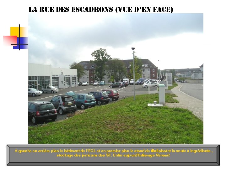 la rue des escadrons (vue d’en face) A gauche en arrière plan le bâtiment