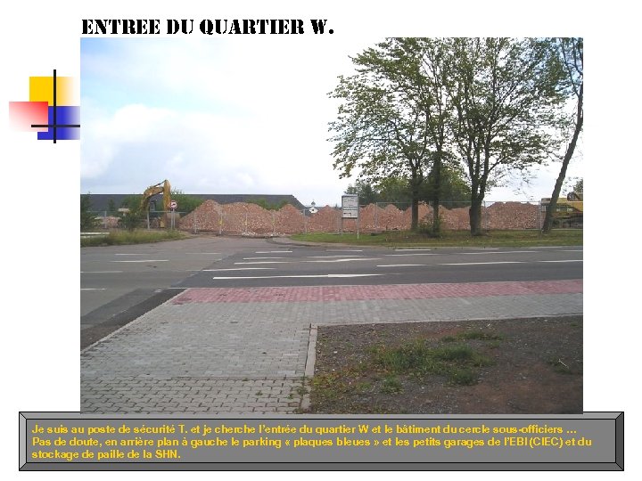 entree du Quartier W. Je suis au poste de sécurité T. et je cherche