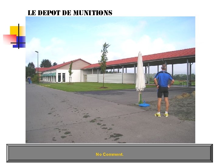 le depot de munitions No Comment. 