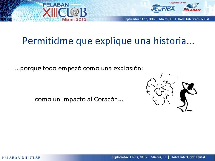Permitidme que explique una historia. . . …porque todo empezó como una explosión: como