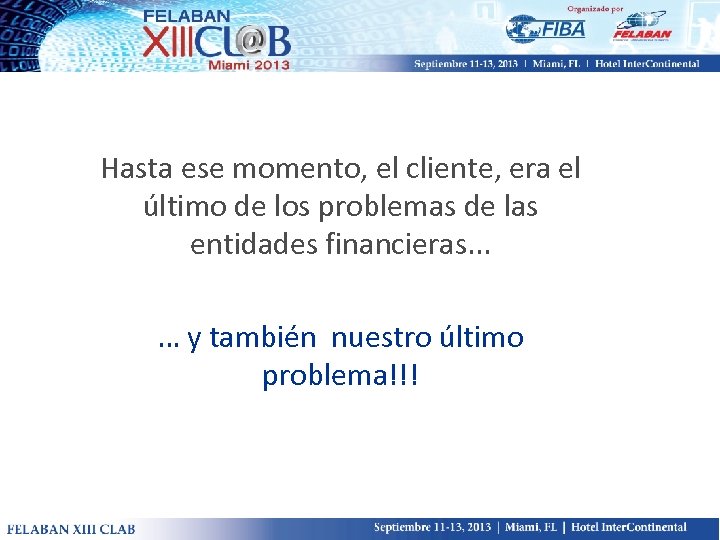 Hasta ese momento, el cliente, era el último de los problemas de las entidades