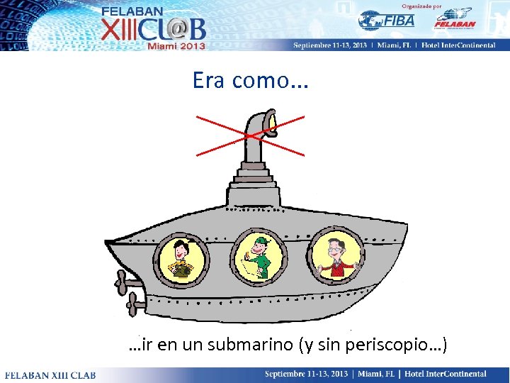 Era como. . . …ir en un submarino (y sin periscopio…) 