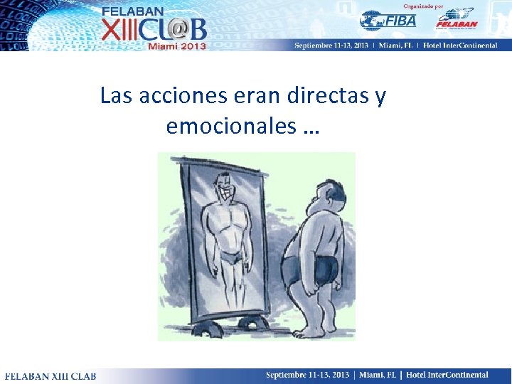 Las acciones eran directas y emocionales … 