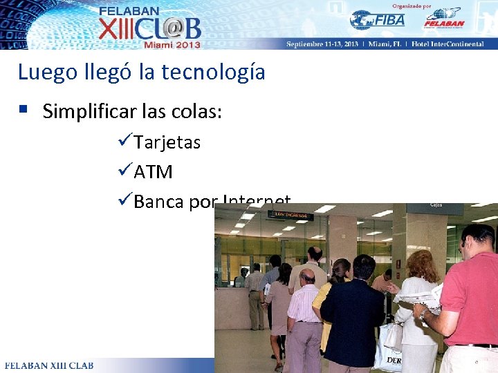 Luego llegó la tecnología § Simplificar las colas: üTarjetas üATM üBanca por Internet 