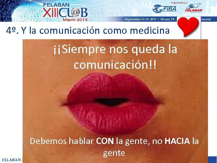 4º. Y la comunicación como medicina ¡¡Siempre nos queda la comunicación!! Debemos hablar CON