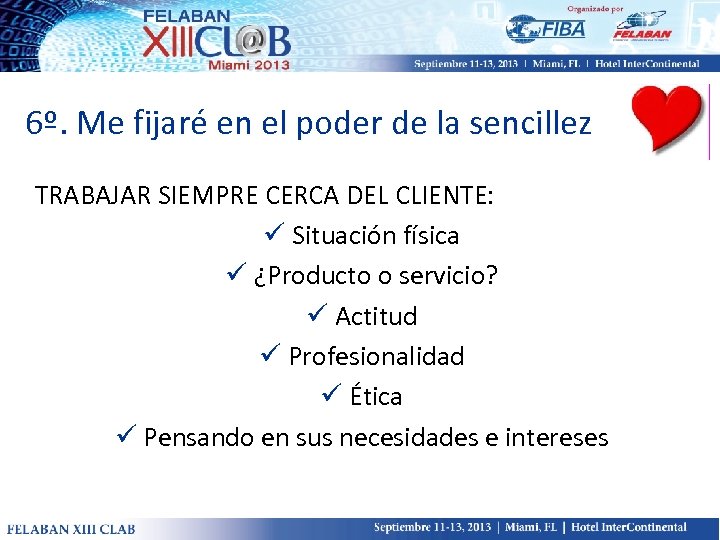 6º. Me fijaré en el poder de la sencillez TRABAJAR SIEMPRE CERCA DEL CLIENTE: