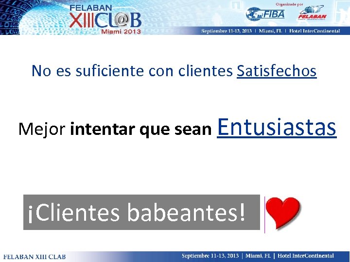 No es suficiente con clientes Satisfechos Mejor intentar que sean Entusiastas ¡Clientes babeantes! 
