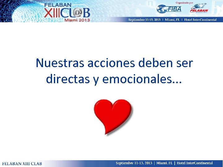 Nuestras acciones deben ser directas y emocionales. . . 