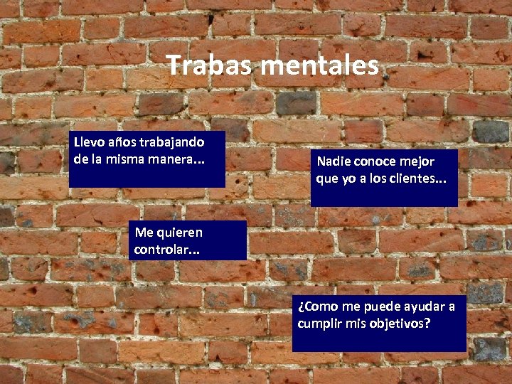 Trabas mentales Llevo años trabajando de la misma manera. . . Nadie conoce mejor