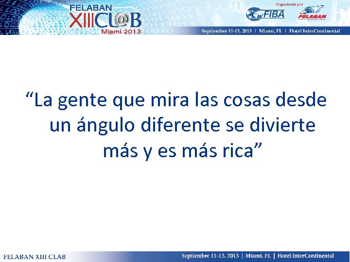 “La gente que mira las cosas desde un ángulo diferente se divierte más y