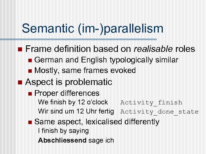 Semantic (im-)parallelism n Frame definition based on realisable roles German and English typologically similar