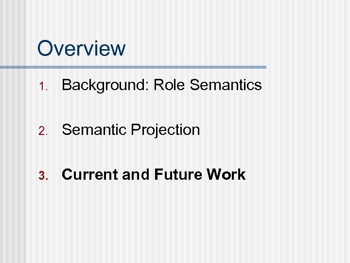 Overview 1. Background: Role Semantics 2. Semantic Projection 3. Current and Future Work 