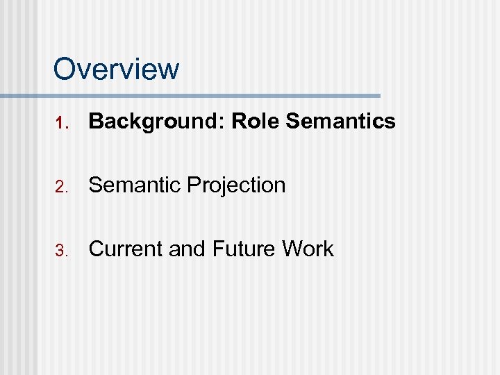 Overview 1. Background: Role Semantics 2. Semantic Projection 3. Current and Future Work 