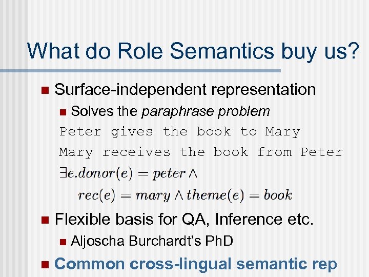 What do Role Semantics buy us? n Surface-independent representation Solves the paraphrase problem Peter