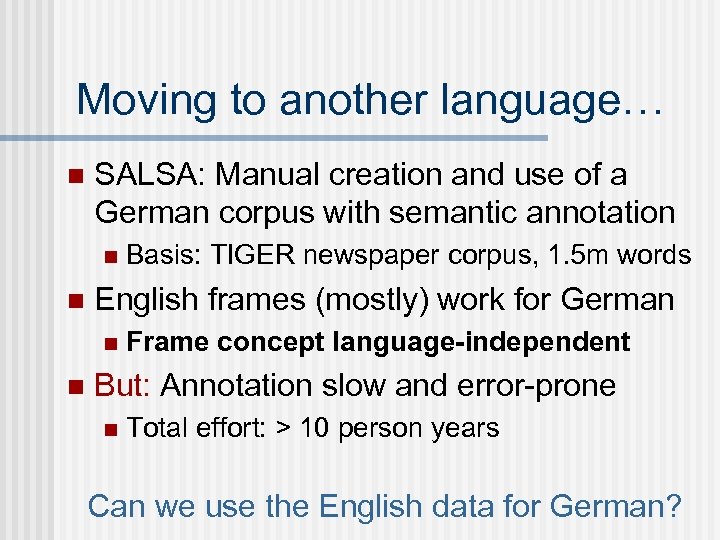 Moving to another language… n SALSA: Manual creation and use of a German corpus