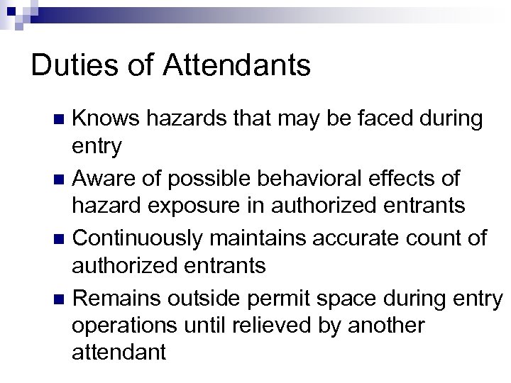 Duties of Attendants Knows hazards that may be faced during entry n Aware of