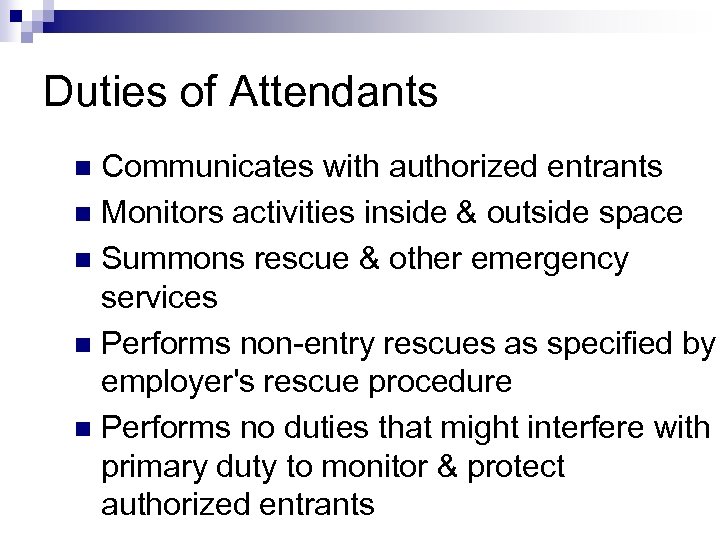 Duties of Attendants Communicates with authorized entrants n Monitors activities inside & outside space