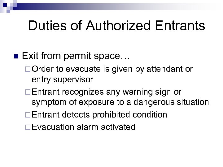 Duties of Authorized Entrants n Exit from permit space… ¨ Order to evacuate is