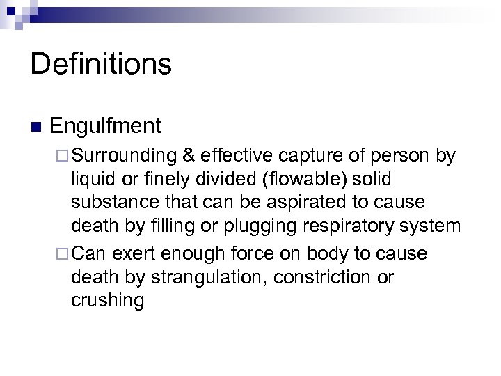 Definitions n Engulfment ¨ Surrounding & effective capture of person by liquid or finely