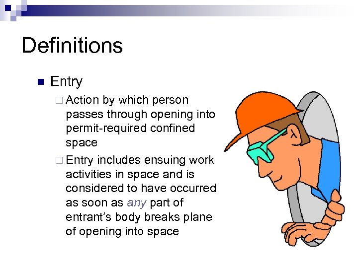 Definitions n Entry ¨ Action by which person passes through opening into permit-required confined