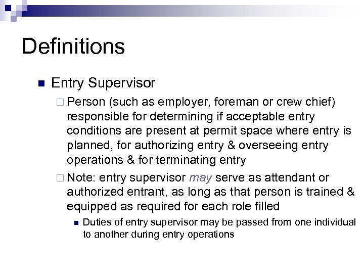 Definitions n Entry Supervisor ¨ Person (such as employer, foreman or crew chief) responsible