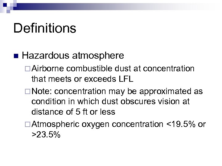 Definitions n Hazardous atmosphere ¨ Airborne combustible dust at concentration that meets or exceeds