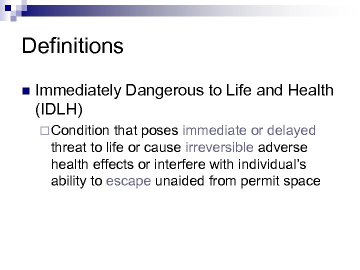 Definitions n Immediately Dangerous to Life and Health (IDLH) ¨ Condition that poses immediate