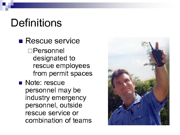 Definitions n Rescue service ¨ Personnel n designated to rescue employees from permit spaces