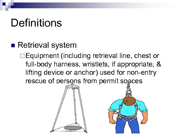 Definitions n Retrieval system ¨ Equipment (including retrieval line, chest or full-body harness, wristlets,