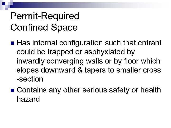 Permit-Required Confined Space Has internal configuration such that entrant could be trapped or asphyxiated