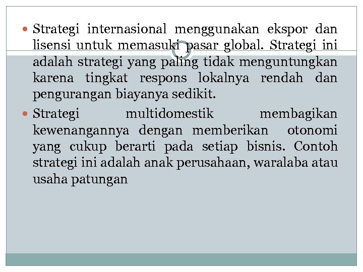  Strategi internasional menggunakan ekspor dan lisensi untuk memasuki pasar global. Strategi ini adalah