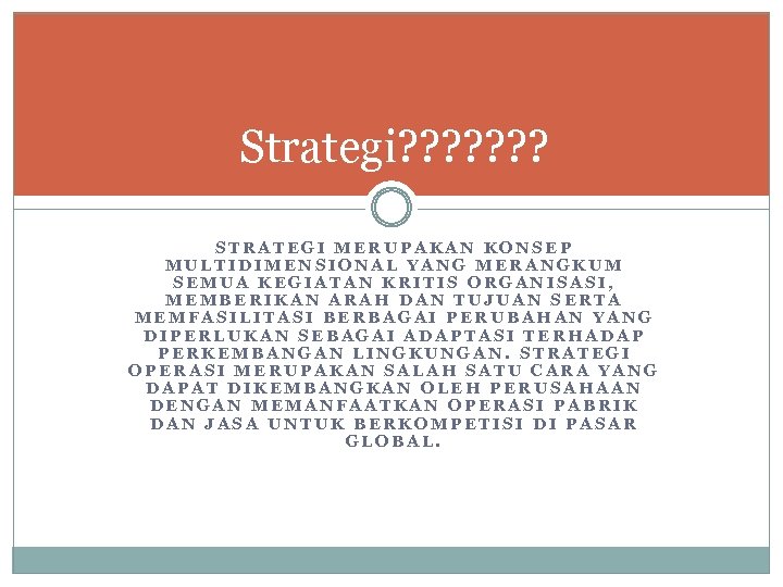 Strategi? ? ? ? STRATEGI MERUPAKAN KONSEP MULTIDIMENSIONAL YANG MERANGKUM SEMUA KEGIATAN KRITIS ORGANISASI,