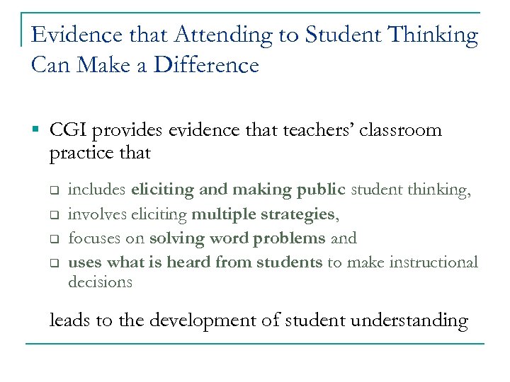Evidence that Attending to Student Thinking Can Make a Difference § CGI provides evidence