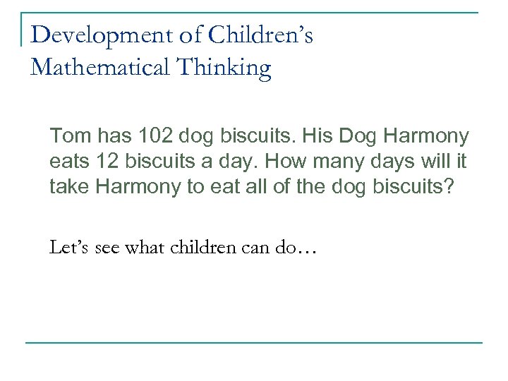 Development of Children’s Mathematical Thinking Tom has 102 dog biscuits. His Dog Harmony eats