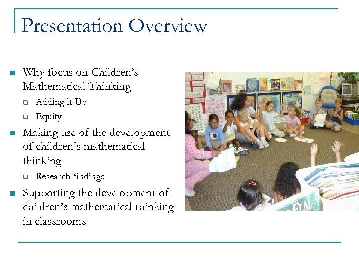 Presentation Overview n Why focus on Children’s Mathematical Thinking q q n Making use