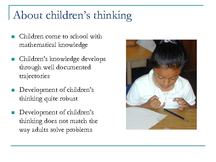 About children’s thinking n Children come to school with mathematical knowledge n Children’s knowledge