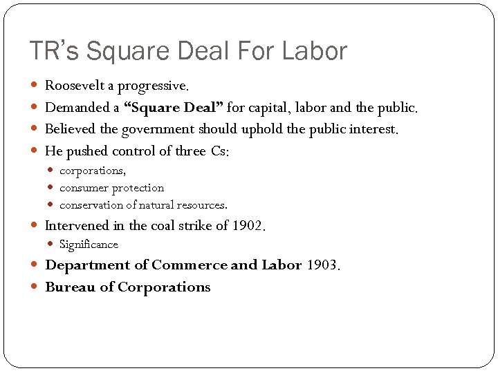 TR’s Square Deal For Labor Roosevelt a progressive. Demanded a “Square Deal” for capital,