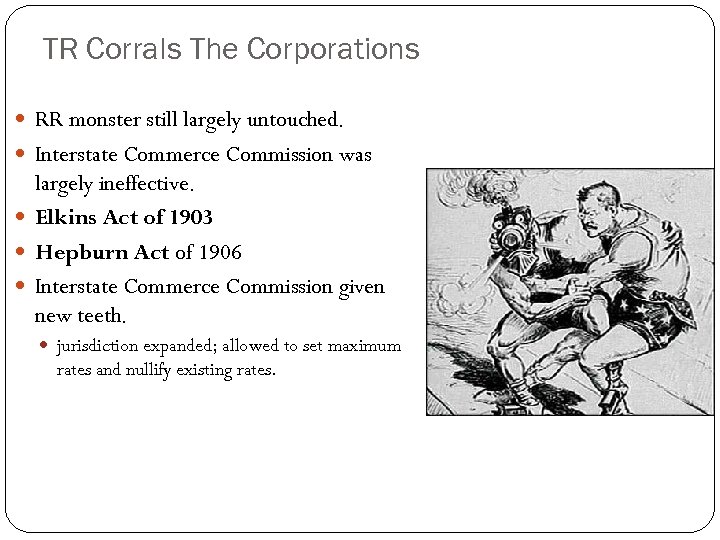 TR Corrals The Corporations RR monster still largely untouched. Interstate Commerce Commission was largely