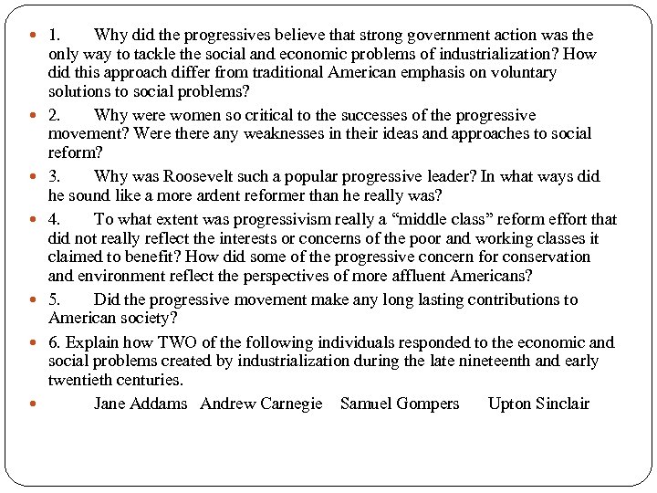  1. Why did the progressives believe that strong government action was the only