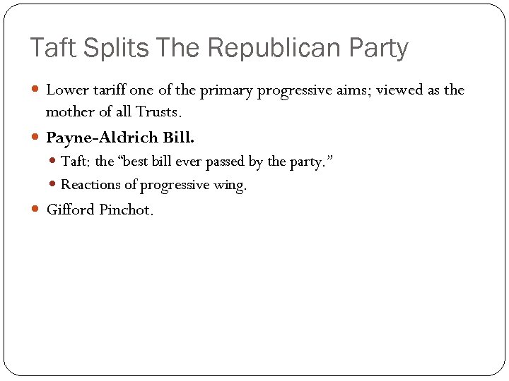 Taft Splits The Republican Party Lower tariff one of the primary progressive aims; viewed