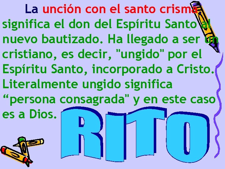 La unción con el santo crisma, significa el don del Espíritu Santo al nuevo