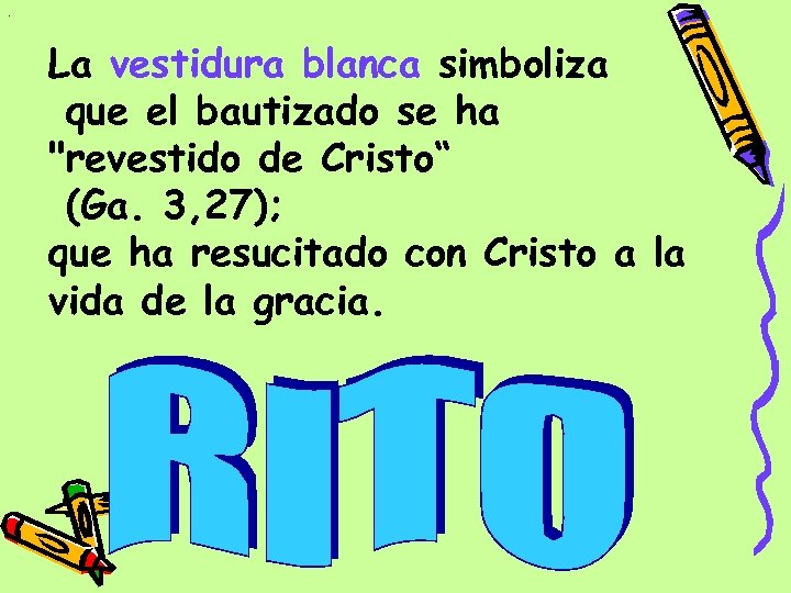 . La vestidura blanca simboliza que el bautizado se ha "revestido de Cristo“ (Ga.