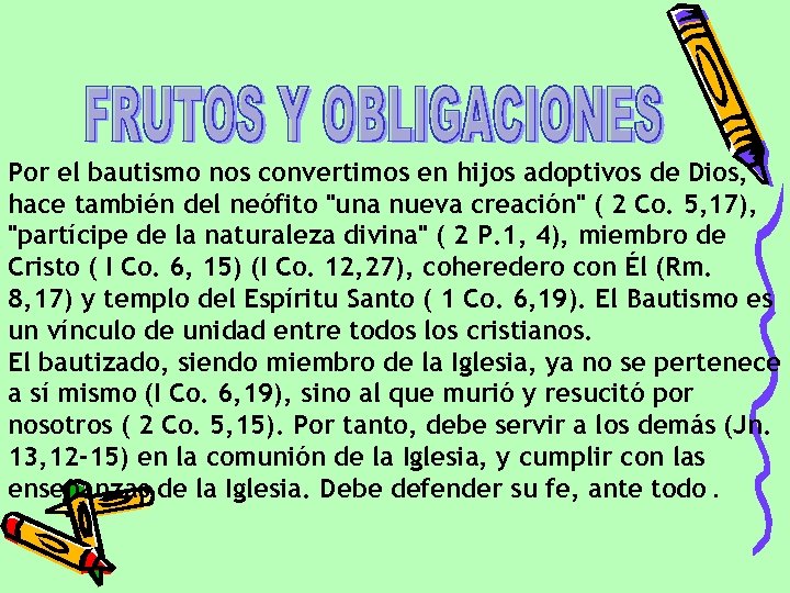 Por el bautismo nos convertimos en hijos adoptivos de Dios, hace también del neófito